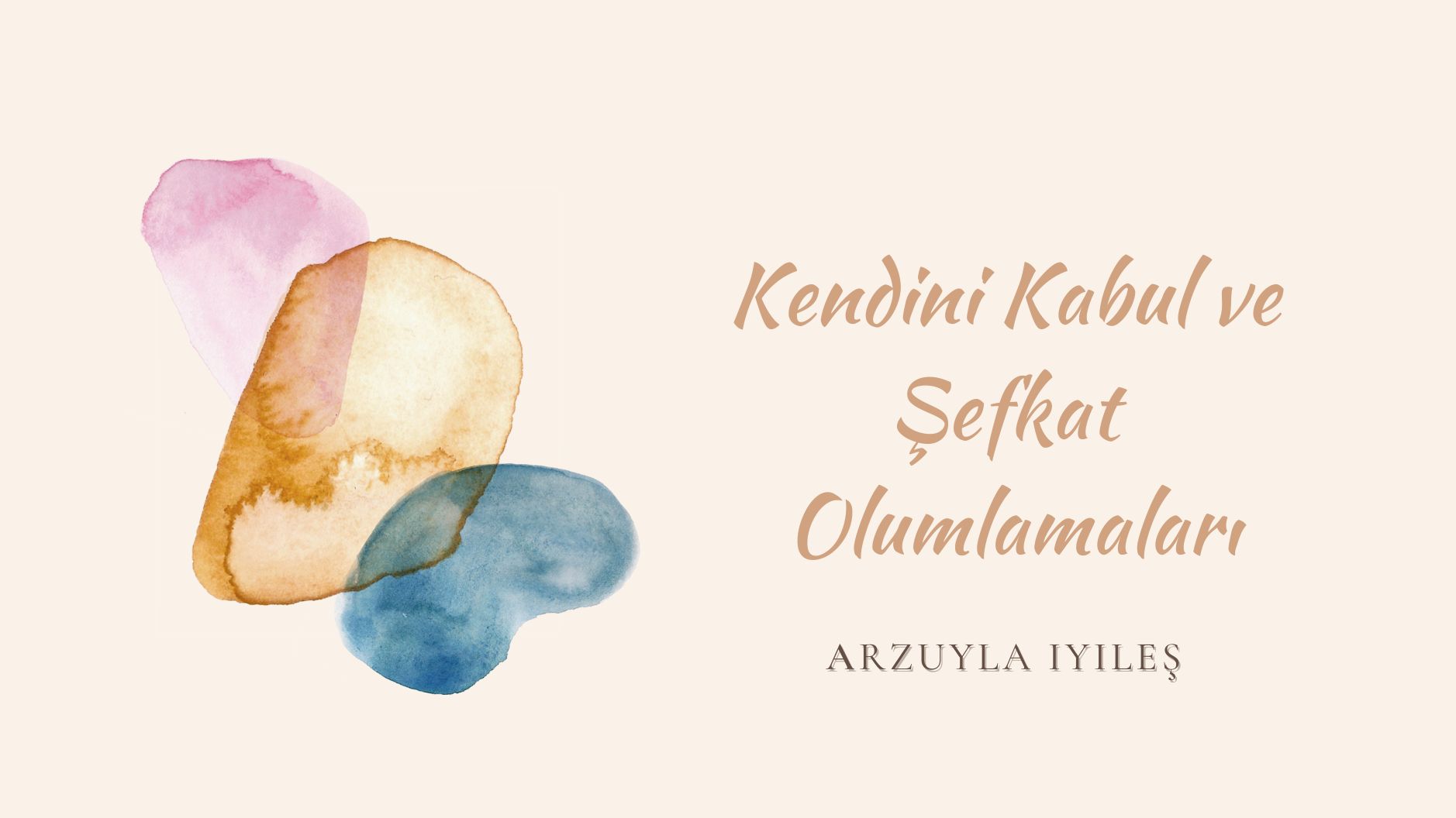 KENDİNİ KABUL ve ŞEFKAT OLUMLAMALARINA ÖRNEKLER 